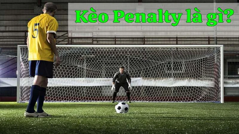 Thông tin tổng quan về khái niệm kèo penalty